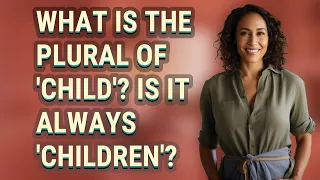 What is the plural of 'child'? Is it always 'children'?