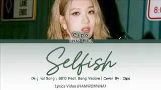 BE'O (비오) Feat. Bang Yedam (방예담) - Selfish | Cover By Cipa | Lyrics (Han/Rom/INA)