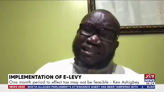 Implementation of E-Levy: One month period to effect tax may not be feasible –Ken Ashigbey (31-3-22)