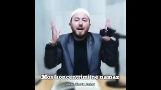 Mos koncentrimi në namaz - Hoxhë Qëndrim Jashari