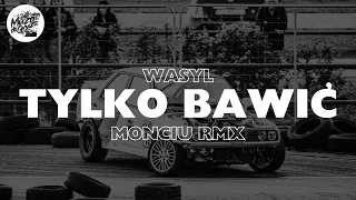 WASYL - TYLKO BAWIĆ (Monciu Remix)