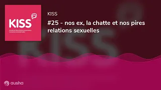 #25 - nos ex, la chatte et nos pires relations sexuelles