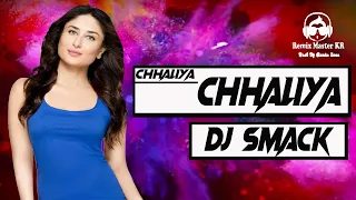 Chhaliya Chhaliya ll Tashan ll Dj SmacK ll Remix Master KR