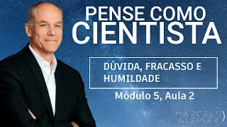 DÚVIDA, FRACASSO E HUMILDADE | Pense Como Cientista #14