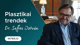 Trendek, fejlődések a plasztikai iparágban - interjú Dr. Seffer Istvánnal