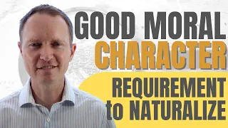 What is the Good Moral Character Requirement to Naturalize?