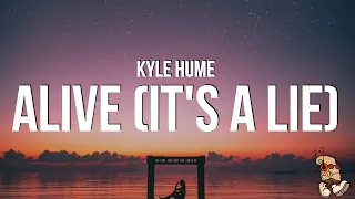 Kyle Hume - alive (it's a lie) (Lyrics) "a lie is a lie i may look happy"