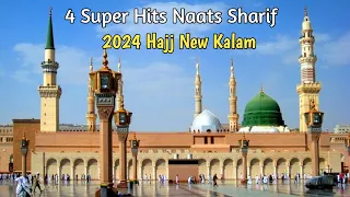 2024 4 Super Hits Kalam 2024 Hajj Special Naat Sharif || 2024 Heart Touching Naat Shareef Naat √√