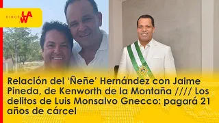 Ñeñe Hernández y su amistad con Kenworth / Los delitos de Montalvo Gnecco