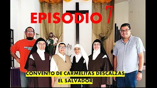 . EPISODIO 7-  CONVENTO CARMELITAS DESCALZAS EL SALVADOR