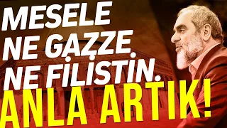 MESELE NE GAZZE NE FİLİSTİN. ANLA ARTIK! | Nureddin Yıldız