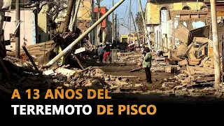 Informe Especial: a 13 años del terremoto que devastó la ciudad de Pisco