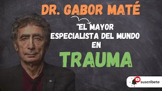 Descubriendo el #trauma con el DR. Gabor Maté #gabormate