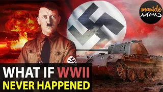 What If World War 2 Never Happened? What Would The World Look Like If Hitler Didn’t start WWII?