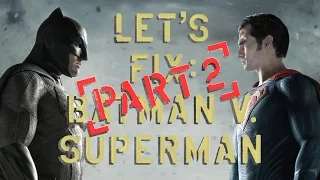 Let's Fix Batman v Superman pt. 2