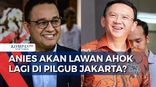 Anies & Ahok Kembali Ramaikan Bursa Bakal Cagub Jakarta?