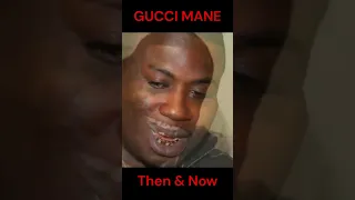 GUCCI MANE : THEN & NOW