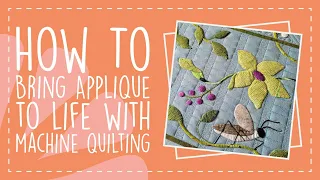 How to Bring Applique to Life with Machine Quilting