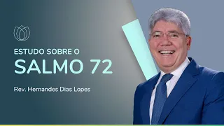 SALMO 72: JESUS, O ÚNICO REI | Rev. Hernandes Dias Lopes | IPP