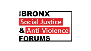 The Bronx Social Justice and Anti-Violence Forums | May 27, 2024