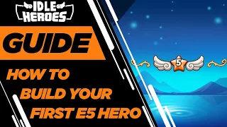 Idle Heroes - How to Build Your First E5 Hero