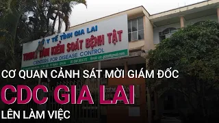 Vụ Việt Á: Cơ quan cảnh sát điều tra mời Giám đốc CDC Gia Lai lên làm việc | VTC Now