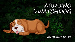 Arduino 57: Watchdog, czyli Arduino profesjonalnie