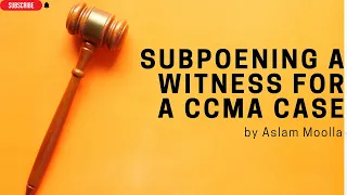 [L207] SUBPEONING A WITNESS FOR A CCMA CASE