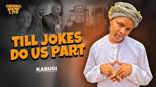 OBINNA SHOW LIVE: TILL JOKES DO US PART - Kabugi