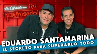 EDUARDO SANTAMARINA, el SECRETO para SUPERARLO TODO | La entrevista con Yordi Rosado