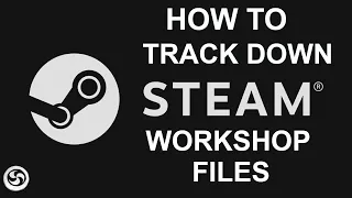 Steam Workshop  - How to trace and find files