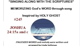 #245-Joshua 24:15a&c-Linda's KJV of "Singing along with the scriptures"