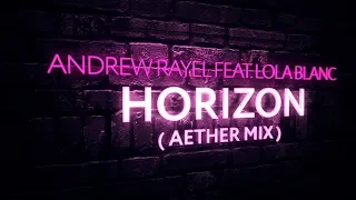 Andrew Rayel feat. Lola Blanc - Horizon (Aether Extended Mix)