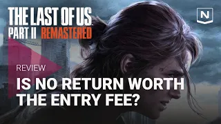 The Last of Us Part II Remastered Review - Is No Return Worth the Entry Fee?