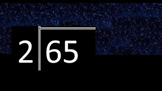 Dividir 65 entre 2 , division inexacta con resultado decimal  . Como se dividen 2 numeros