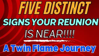 Five Distinct Signs Your Reunion is Near! | A Twin Flame Journey