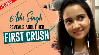 Exclusive: Ashi Singh reveals about her first crush, Watch Now