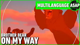 Brother Bear “On My Way” | Multilanguage (Requested)