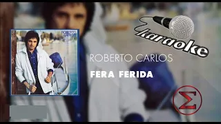 Fera Ferida - karaokê - MÚSICA ORIGINAL SEM VOZ c/ letra - Roberto Carlos