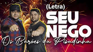 SEU NEGO - Os Barões da Pisadinha (Letra/legendado)