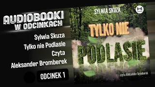 Tylko nie Podlasie - Sylwia Skuza - Czyta Aleksander Bromberek - 1/5