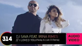 DJ Sava feat. Irina Rimes - I Loved You (Noisy & Livin R Remix) Official Audio Video HQ