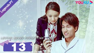 (Legenda PT-BR) AMANDO, NUNCA ESQUECENDO EP13 | Jerry Yan/Tong Liya | ROMANCE | YOUKU