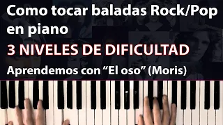 Como tocar "baladas" Pop/Rock en piano (3 niveles dificultad) - Aprendemos con "El oso" (Moris)