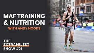 MAF Training and Nutrition with Andy Hooks | Extramilest Show #21