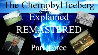 The Chernobyl Iceberg Explained REMASTERED - Part Three FINALE