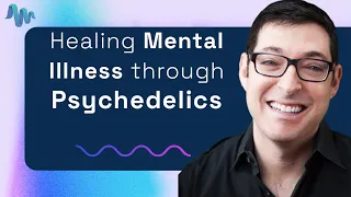 “Breaking Our Perception”: Healing Mental Illness through Psychedelics - Keith Kurlander