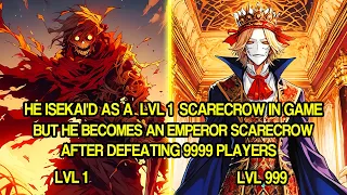 He Isekai'd as a LVL1 Scarecrow in Game, Becomes an Emperor Scarecrow After Defeating 9999 Players