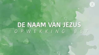 Opwekking 867 - De naam van Jezus (lyric video)