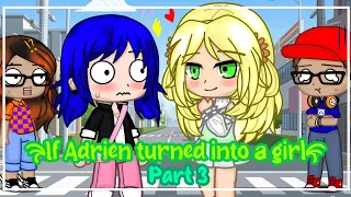 ✨👩If Adrien turned into a girl✨👩 | MLB | •Gacha Club• |Part 3|